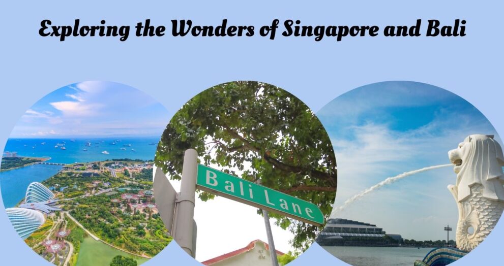 Exploring the Wonders of Singapore and Bali
